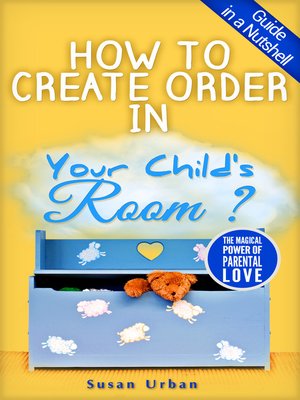 cover image of GUIDE IN a NUTSHELL How to Create Order In Your Child's Room